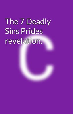 The 7 Deadly Sins Prides revelation.