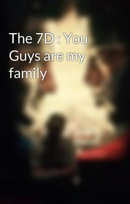 The 7D : You Guys are my family