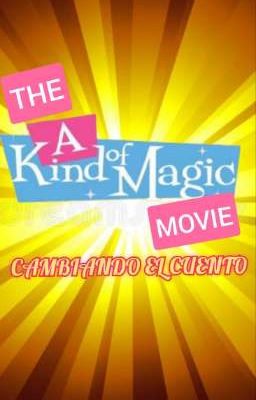 THE A KIND OF MAGIC MOVIE: Cambiando el cuento