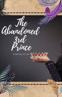 The Abandoned 3rd Prince,A Royalty Au,Sleepyboisinc Fanfic// (CONTINUED ON AO3)