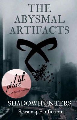 The Abysmal Artifacts (Shadowhunters Fanfiction)(Shadowhunters Season 4)