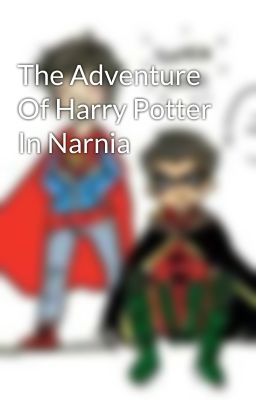 The Adventure Of Harry Potter In Narnia