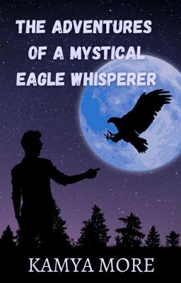 The Adventures of a Mystical Eagle Whisperer 