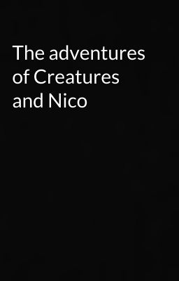 The adventures of Creatures and Nico 