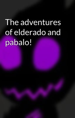 The adventures of elderado and pabalo!