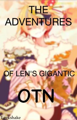 The Adventures Of Len's Gigantic O.T.N