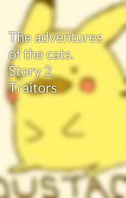 The adventures of the cats. Story 2. Traitors