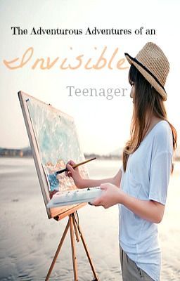 The Adventurous Adventures of an Invisible Teenager