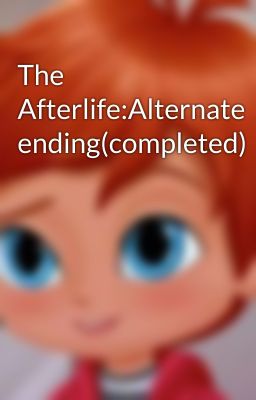 The Afterlife:Alternate ending(completed)