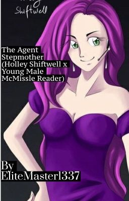 The Agent Stepmother (Holley Shiftwell x Young Male McMissle Reader)