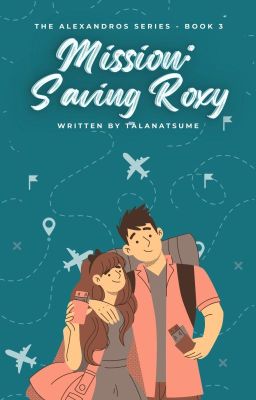 The Alexandros Series: MISSION: SAVING ROXY