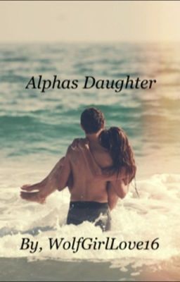 The Alpha's Daughter -On Hold-