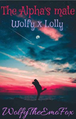 The Alpha's Mate (Wolfy X Lolly) 