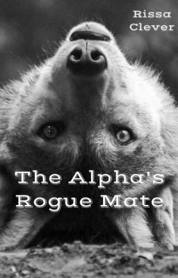 The Alpha's Rogue Mate (1st bk of Rogue Series) (Completed)