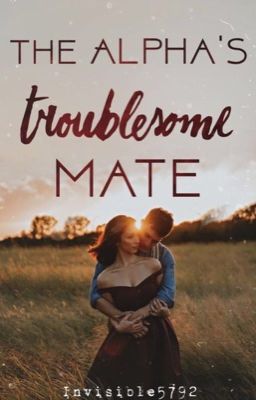 The Alpha's Troublesome Mate | Troublesome Mate series book 1