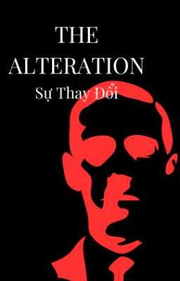 The Alteration - Sự Thay Đổi