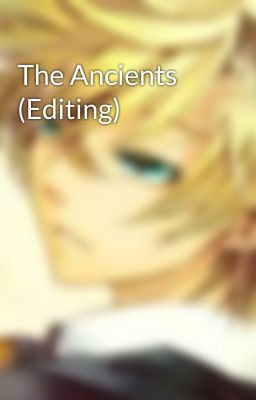 The Ancients (Editing)