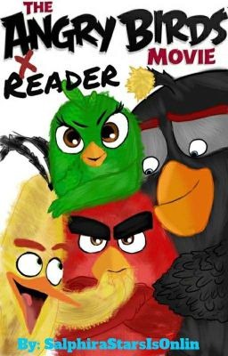 The Angry Birds Movie x Reader A Bird's Tale (RED x READER)