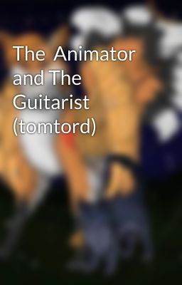 The  Animator and The Guitarist (tomtord)