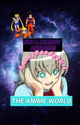 The Anime World: Not Just a Fantasy Anymore