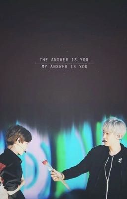 The answer is you / my answer is you 