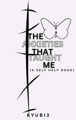 THE ANXIETIES THAT TAUGHT ME (A SELF HELP BOOK)