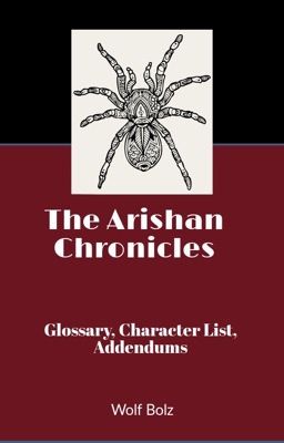 The Arishan Chronicles-Glossary, Character List, Addendums 