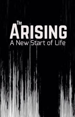 The Arising: A New Start of Life