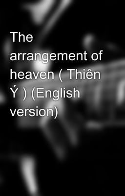 The arrangement of heaven ( Thiên Ý ) (English version)