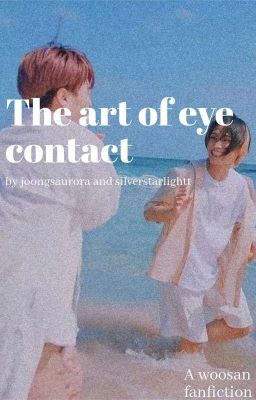 The art of eye contact ❁ ᵂᵒᵒˢᵃⁿ