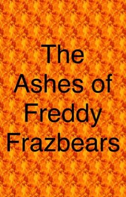 The Ashes of Freddy Fazbear 