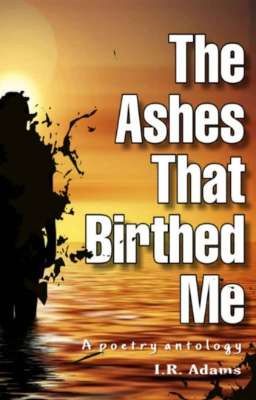 The Ashes That Birthed Me 