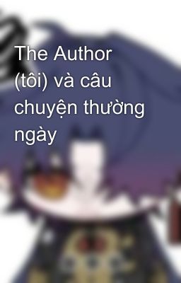 The Author (tôi) và câu chuyện thường ngày 