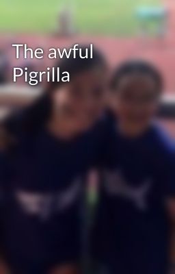 The awful Pigrilla