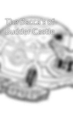 The Bacca's of Budder Castle