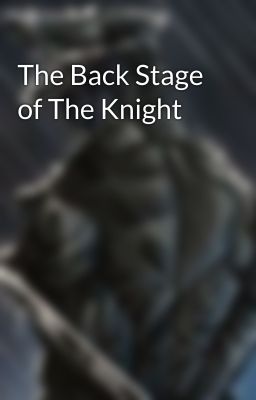 The Back Stage of The Knight