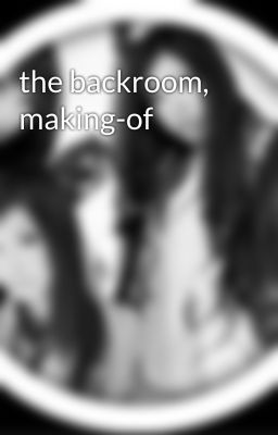 the backroom, making-of