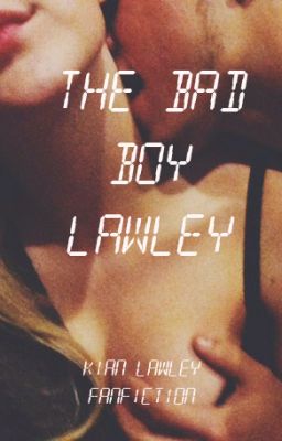 ✨THE BAD BOY LAWLEY✨# Best Friends KIAN R. LAWLEY HUN FANFICTION