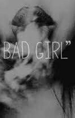 ~The Bad Girl~