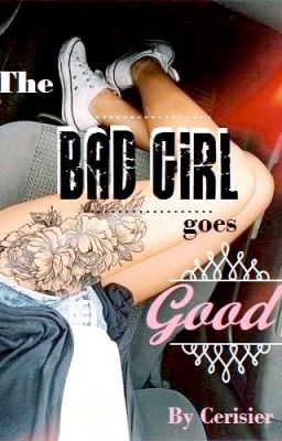 The Bad girl goes Good