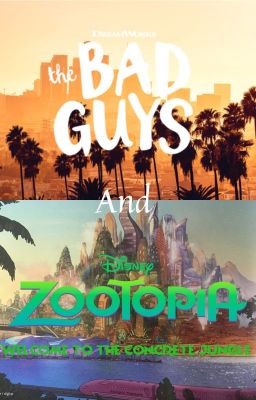 The Bad Guys and Zootopia (Welcome to the concrete jungle)