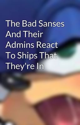 The Bad Sanses And Their Admins React To Ships That They're In