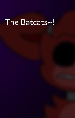 The Batcats~!