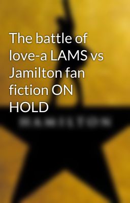 The battle of love-a LAMS vs Jamilton fan fiction ON HOLD