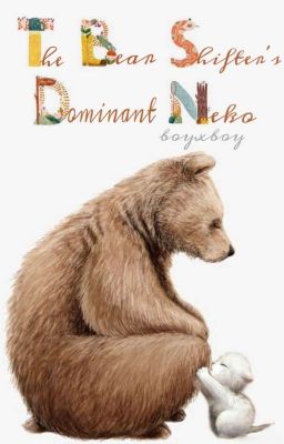 The bear shifter's  dominant neko                      『B』•『B』