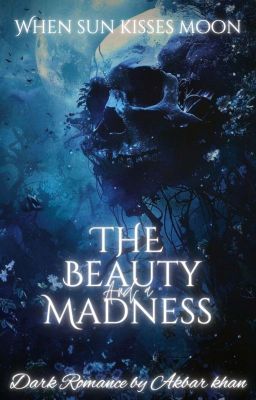 THE BEAUTY AND A MADNESS (WHEN SUN KISSES MOON)