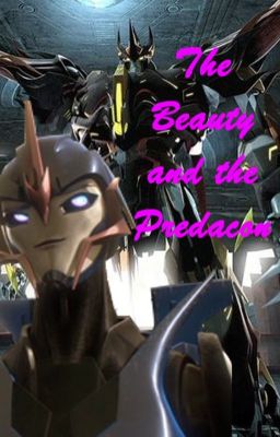 The Beauty and the Predacon {ON HOLD}