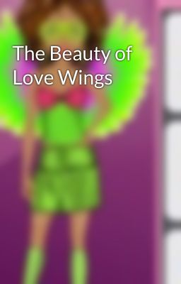 The Beauty of Love Wings