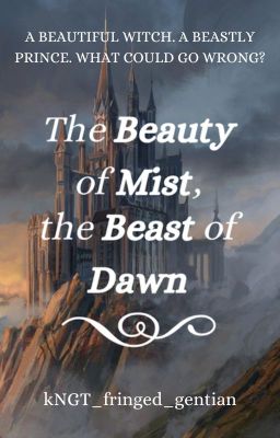 The Beauty of Mist, the Beast of Dawn {INDEFINITE HOLD}