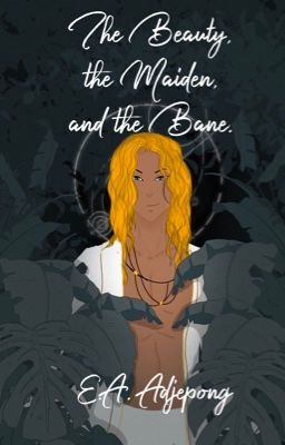 The Beauty, the Maiden, and the Bane